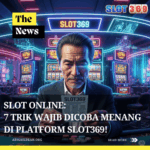 Slot Online 7 Trik Wajib Dicoba Menang di Platform SLOT369!
