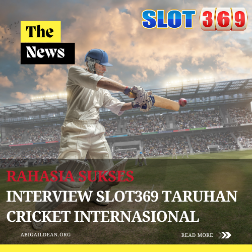 Rahasia Sukses Interview Slot369 Taruhan Cricket Internasional